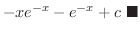$\displaystyle -xe^{-x} -e^{-x} + c
\ensuremath{\ \blacksquare}$