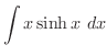 $\displaystyle{\int{x\sinh{x}}\ dx}$