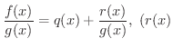 $\displaystyle \frac{f(x)}{g(x)} = q(x) + \frac{r(x)}{g(x)}, \ (r(x)$
