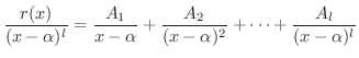 $\displaystyle \frac{r(x)}{(x-\alpha)^l} = \frac{A_{1}}{x - \alpha} + \frac{A_{2}}{(x - \alpha)^{2}} + \cdots + \frac{A_{l}}{(x - \alpha)^{l}} $