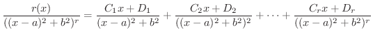 $\displaystyle \frac{r(x)}{((x-a)^2 + b^2)^{r}} = \frac{C_{1} x + D_{1}}{(x-a)^2...
..._{2}}{((x-a)^2 + b^2)^2} + \cdots + \frac{C_{r} x + D_{r}}{((x-a)^2 + b^2)^{r}}$