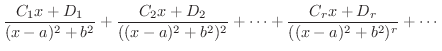 $\displaystyle \frac{C_{1} x + D_{1}}{(x-a)^2 + b^2} + \frac{C_{2} x + D_{2}}{((x-a)^2 + b^2)^2} + \cdots + \frac{C_{r} x + D_{r}}{((x-a)^2 + b^2)^{r}} + \cdots$