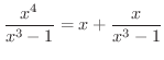 $\displaystyle \frac{x^4}{x^3 - 1} = x + \frac{x}{x^3 - 1} $