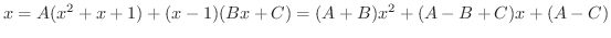 $\displaystyle x = A(x^2 + x + 1) + (x-1)(Bx + C) = (A + B)x^2 + (A - B +C)x + (A - C) $