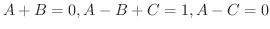 $\displaystyle A+B = 0, A - B + C = 1, A- C = 0$