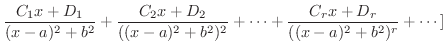 $\displaystyle \frac{C_{1} x + D_{1}}{(x-a)^2 + b^2} + \frac{C_{2} x + D_{2}}{((x-a)^2 + b^2)^2} + \cdots + \frac{C_{r} x + D_{r}}{((x-a)^2 + b^2)^{r}} + \cdots ]$