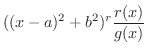$\displaystyle ((x - a)^{2} + b^2)^{r}\frac{r(x)}{g(x)}$