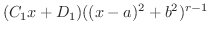 $\displaystyle (C_{1} x + D_{1})((x-a)^2 + b^2)^{r-1}$