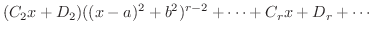 $\displaystyle (C_{2} x + D_{2})((x-a)^2 + b^2)^{r-2} + \cdots + C_{r} x + D_{r} + \cdots$