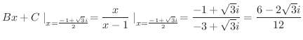$\displaystyle Bx + C \mid_{x = \frac{-1 + \sqrt{3}i}{2}} = \frac{x}{x-1} \mid_{...
...rt{3}i}{2}} = \frac{-1 + \sqrt{3}i}{-3 + \sqrt{3}i} = \frac{6 - 2\sqrt{3}i}{12}$