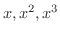 $x,x^2,x^3$