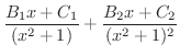 $\displaystyle \frac{B_{1}x + C_{1}}{(x^2 + 1)} + \frac{B_{2}x + C_{2}}{(x^2 + 1)^{2}}$