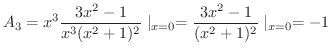$\displaystyle A_{3} = x^{3}\frac{3x^2 - 1}{x^3 (x^2 + 1)^{2}}\mid_{x=0} = \frac{3x^2 - 1}{ (x^2 + 1)^{2}}\mid_{x=0} = -1$