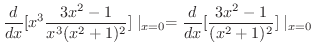 $\displaystyle \frac{d}{dx} [x^{3} \frac{3x^2 - 1}{x^3 (x^2 + 1)^{2}}]\mid_{x=0} = \frac{d}{dx}[\frac{3x^2 - 1}{(x^2 + 1)^{2}}]\mid_{x=0}$