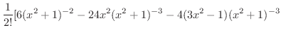 $\displaystyle \frac{1}{2!}[6(x^2 + 1)^{-2} - 24x^{2}(x^2 + 1)^{-3} - 4(3x^2 - 1)(x^2 + 1)^{-3}$