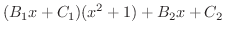 $\displaystyle (B_{1}x + C_{1})(x^2 + 1) +B_{2}x + C_{2}$