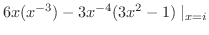 $\displaystyle 6x (x^{-3}) - 3x^{-4}(3x^2 - 1) \mid_{x = i}$