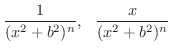 $\displaystyle \frac{1}{(x^{2} + b^{2})^{n}}, \ \ \frac{x}{(x^{2} + b^{2})^{n}} $