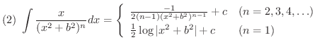 $\displaystyle{(2) \ \int \frac{x}{(x^{2} +b^{2})^{n}}dx = \left\{\begin{array}{...
...ots)\\
\frac{1}{2}\log{\vert x^{2}+b^{2}\vert} + c & (n=1)
\end{array}\right.}$