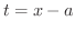 $t = x - a$