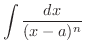 $\displaystyle \int \frac{dx}{(x - a)^{n}}$