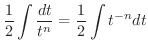 $\displaystyle \frac{1}{2}\int \frac{dt}{t^{n}} = \frac{1}{2}\int t^{-n} dt$