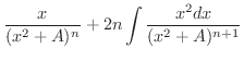 $\displaystyle \frac{x}{(x^{2}+A)^{n}} + 2n\int\frac{x^{2}dx}{(x^{2}+A)^{n+1}}$