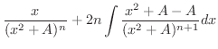$\displaystyle \frac{x}{(x^{2}+A)^{n}} + 2n\int \frac{x^{2}+A-A}{(x^{2}+A)^{n+1}}dx$