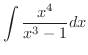 $\displaystyle{\int \frac{x^{4}}{x^{3} - 1} dx}$