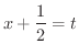 $\displaystyle{x + \frac{1}{2} = t}$