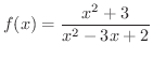 $\displaystyle{f(x) = \frac{x^2 + 3}{x^2 - 3x + 2}}$