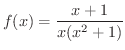 $\displaystyle{f(x) = \frac{x+1}{x(x^{2} + 1)}}$