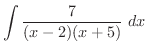 $\displaystyle{\int{\frac{7}{(x-2)(x+5)}}\ dx}$
