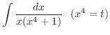$\displaystyle{\int{\frac{dx}{x(x^4 + 1)}} \ \ (x^4 = t)}$