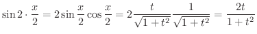 $\displaystyle \sin{2\cdot\frac{x}{2}} = 2\sin{\frac{x}{2}}\cos{\frac{x}{2}} = 2 \frac{t}{\sqrt{1 + t^2}}\frac{1}{\sqrt{1 + t^2}} = \frac{2t}{1+t^{2}}$