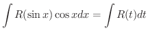 $\displaystyle \int R(\sin{x})\cos{x}dx = \int R(t) dt $