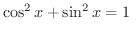 $\displaystyle \cos^{2}{x} + \sin^{2}{x} = 1 \ $
