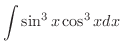 $\displaystyle{\int \sin^{3}{x}\cos^{3}{x} dx}$