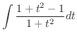 $\displaystyle \int \frac{1 + t^{2} - 1}{1+ t^{2}} dt$