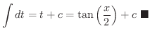 $\displaystyle \int dt = t + c = \tan{\left(\frac{x}{2}\right)} + c
\ensuremath{\ \blacksquare}$
