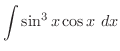 $\displaystyle{\int{\sin^3{x}\cos{x}}\ dx}$