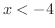$x < -4$