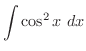 $\displaystyle{\int{\cos^2{x}}\ dx}$