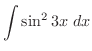 $\displaystyle{\int{\sin^2{3x}}\ dx}$