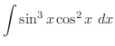 $\displaystyle{\int{\sin^3{x}\cos^2{x}}\ dx}$