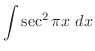 $\displaystyle{\int{\sec^2{\pi x}}\ dx}$