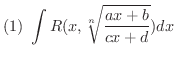 $\displaystyle{(1) \ \int R(x,\sqrt[n]{\frac{ax+b}{cx+d}})dx}$