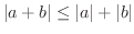 $\displaystyle \vert a+b\vert \leq \vert a\vert + \vert b\vert$