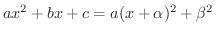 $ax^{2}+bx+c = a(x + \alpha)^{2} + \beta^{2}$