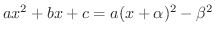 $ax^{2}+bx+c = a(x + \alpha)^{2} - \beta^{2}$